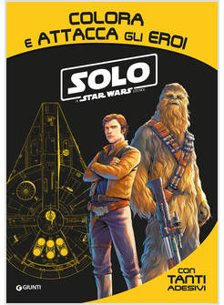 SOLO. A STAR WARS STORY. COLORA E ATTACCA GLI EROI. CON ADESIVI