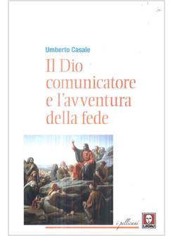 IL DIO COMUNICATORE E L'AVVENTURA DELLA FEDE. SAGGIO DI TEOLOGIA FONDAMENTALE