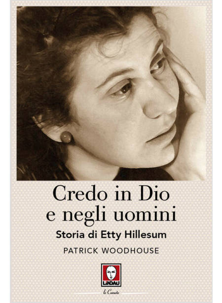 CREDO IN DIO E NEGLI UOMINI. STORIA DI ETTY HILLESUM