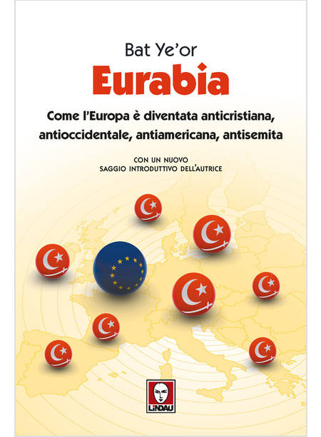 EURABIA. COME L'EUROPA E' DIVENTATA ANTICRISTIANA, ANTIOCCIDENTALE