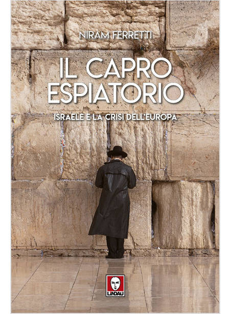 IL CAPRO ESPIATORIO. ISRAELE E LA CRISI DELL'EUROPA