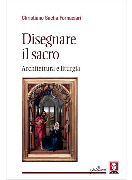 DISEGNARE IL SACRO ARCHITETTURA E LITURGIA