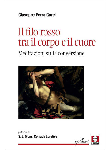 IL FILO ROSSO TRA IL CORPO E IL CUORE. MEDITAZIONI SULLA CONVERSIONE