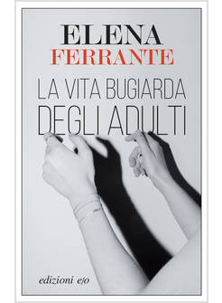 LA VITA BUGIARDA DEGLI ADULTI