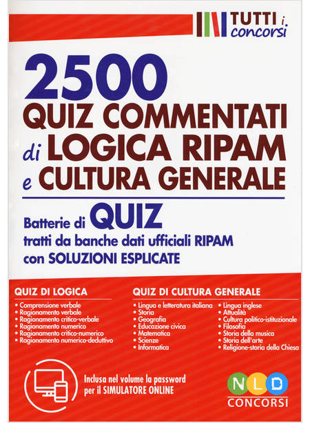 2500 QUIZ COMMENTATI DI LOGICA RIPAM E CULTURA GENERALE. BATTERIE DI QUIZ