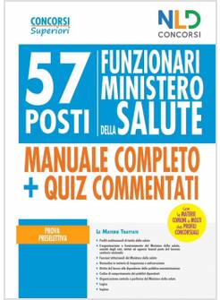 57 POSTI FUNZIONARI MINISTERO DELLA SALUTE. MANUALE COMPLETO + QUIZ. PROVA PRES.