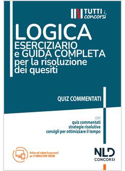 LOGICA ESERCIZIARIO E GUIDA COMPLETA PER LA RISOLUZIONE DEI QUESITI