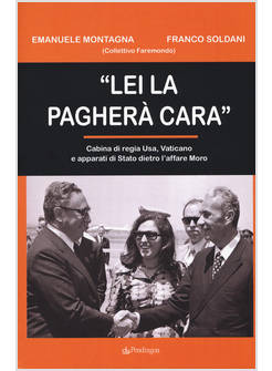 &laquo;LEI LA PAGHERA' CARA&raquo;. CABINA DI REGIA USA, VATICANO E APPARATI DI STATO DIETRO