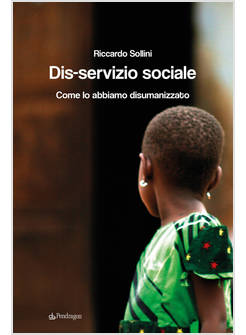 DIS-SERVIZIO SOCIALE. COME LO ABBIAMO DISUMANIZZATO