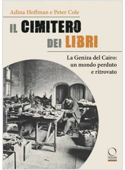 IL CIMITERO DEI LIBRI. LA GENIZA DEL CAIRO: UN MONDO PERDUTO E RITROVATO