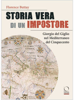 STORIA VERA DI UN IMPOSTORE. GIORGIO DEL GIGLIO NEL MEDITERRANEO DEL CINQUECENTO