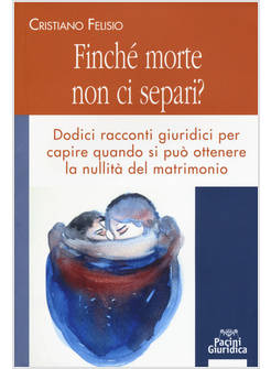 FINCHE' MORTE NON CI SEPARI? DODICI RACCONTI GIURIDICI PER CAPIRE