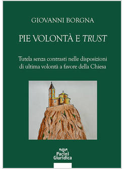 PIE VOLONTA' E &laquo;TRUST&raquo;. TUTELA SENZA CONTRASTI NELLE DISPOSIZIONI DI ULTIMA VOLO