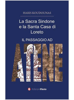 SACRA SINDONE E LA SANTA CASA DI LORETO. (IL PASSAGGIO AD ATENE) (LA)