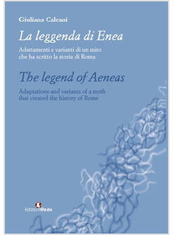 LEGGENDA DI ENEA ADATTAMENTI E VARIANTI DI UN MITO CHE HA SCRITTO LA STORIA