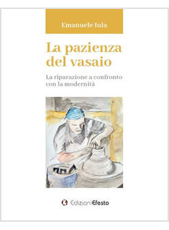 PAZIENZA DEL VASAIO. LA RIPARAZIONE A CONFRONTO CON LA MODERNITA' (LA)