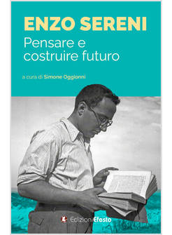 ENZO SERENI. PENSARE E COSTRUIRE FUTURO