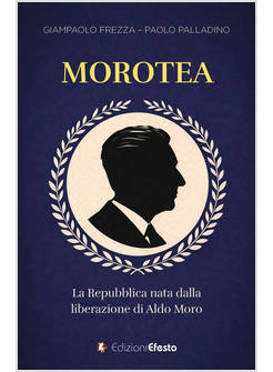 MOROTEA. LA REPUBBLICA NATA DALLA LIBERAZIONE DI ALDO MORO