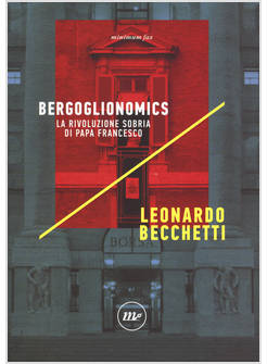 BERGOGLIONOMICS. LA RIVOLUZIONE SOBRIA DI PAPA FRANCESCO