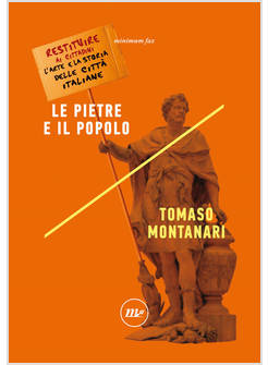 LE PIETRE E IL POPOLO RESTITUIRE AI CITTADINI L'ARTE E LA STORIA DELLE CITTA'