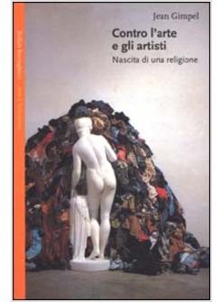 CONTRO L'ARTE E GLI ARTISTI