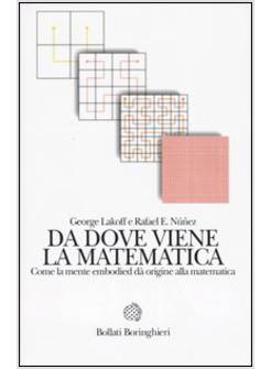 DA DOVE VIENE LA MATEMATICA. COME LA MENTE EMBODIED DA' ORIGINE ALLA MATEMATICA