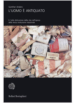 L'UOMO E' ANTIQUATO VOL 2  SULLA DISTRUZIONE DELLA VITA NELL'EPOCA DELLA TERZA