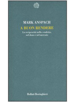 BUON RENDERE LA RECIPROCITA' NELLA VENDETTA NEL DONO E NEL MERCATO (A)
