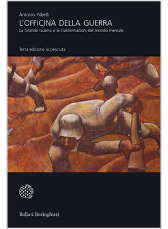 OFFICINA DELLA GUERRA. LA GRANDE GUERRA E LE TRASFORMAZIONI DEL MONDO MENTALE (L