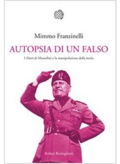 AUTOPSIA DI UN FALSO I DIARI DI MUSSOLINI E LA MANIPOLAZIONE DELLA STORIA