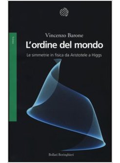 L'ORDINE DEL MONDO. LE SIMMETRIE IN FISICA DA ARISTOTELE A HIGGS 