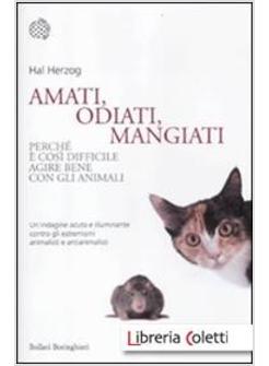 AMATI, ODIATI, MANGIATI. PERCHE' E' COSI' DIFFICILE AGIRE BENE CON GLI ANIMALI