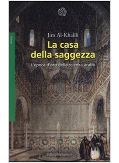 LA CASA DELLA SAGGEZZA. L'EPOCA D'ORO DELLA SCIENZA ARABA 