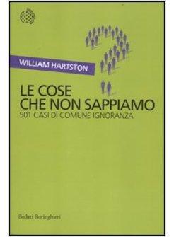 LE COSE CHE NON SAPPIAMO. 501 CASI DI COMUNE IGNORANZA 