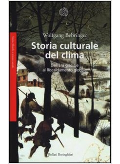 STORIA CULTURALE DEL CLIMA. DALL'ERA GLACIALE AL RISCALDAMENTO GLOBALE