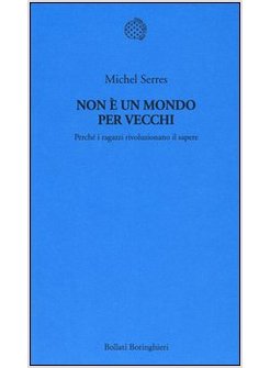 NON E' UN MONDO PER VECCHI. PERCHE' I RAGAZZI RIVOLUZIONANO IL SAPERE