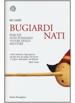 BUGIARDI NATI. PERCHE' NON POSSIAMO VIVERE SENZA MENTIRE