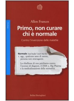 PRIMO NON CURARE CHI E' NORMALE. CONTRO L'INVENZIONE DELLE MALATTIE