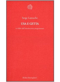 USA E GETTA. LE FOLLIE DELL'OBSOLESCENZA PROGRAMMATA
