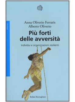 PIU' FORTI DELLE AVVERSITA. INDIVIDUI E ORGANIZZAZIONI RESILIENTI