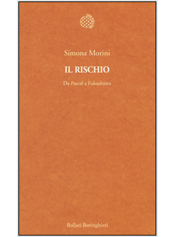 IL RISCHIO. DA PASCAL A FUKUSHIMA