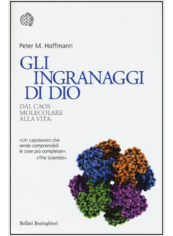 GLI INGRANAGGI DI DIO. DAL CAOS MOLECOLARE ALLA VITA