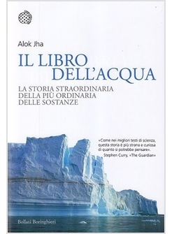 IL LIBRO DELL'ACQUA. LA STORIA STRAORDINARIA DELLA PIU' ORDINARIA DELLE SOSTANZE