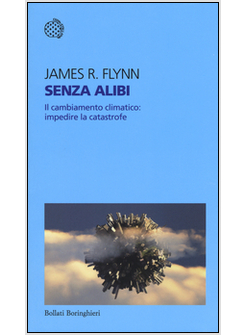 SENZA ALIBI. IL CAMBIAMENTO CLIMATICO: IMPEDIRE LA CATASTROFE