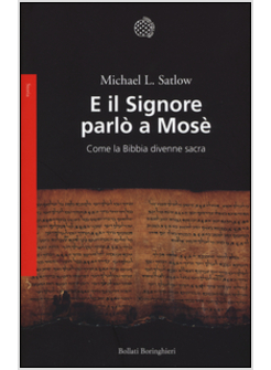 E IL SIGNORE PARLO' A MOSE'. COME LA BIBBIA DIVENNE SACRA