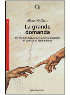 GRANDE DOMANDA. PERCHE' NON SI PUO' FARE A MENO DI PARLARE DI SCIENZA, DI FEDE E