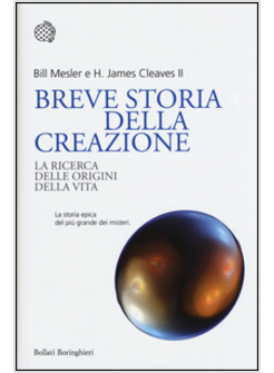BREVE STORIA DELLA CREAZIONE. LA RICERCA DELLE ORIGINI DELLA VITA