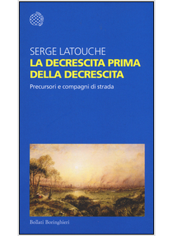 LA DECRESCITA PRIMA DELLA DECRESCITA. PRECURSORI E COMPAGNI DI STRADA