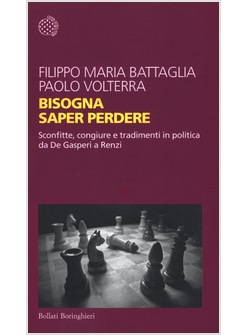 BISOGNA SAPER PERDERE. SCONFITTE, CONGIURE E TRADIMENTI IN POLITICA