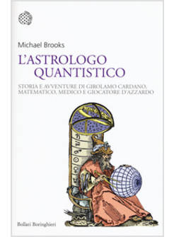 ASTROLOGO QUANTISTICO. STORIA E AVVENTURE DI GIROLAMO CARDANO, MATEMATICO, MEDIC